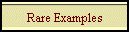 Rare Examples